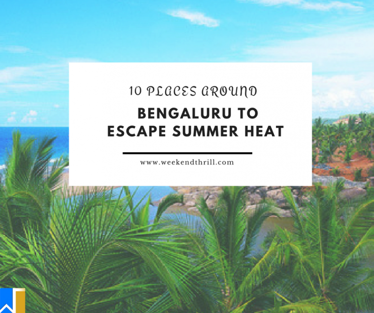 10 Places around Bengaluru to escape Summer Heat