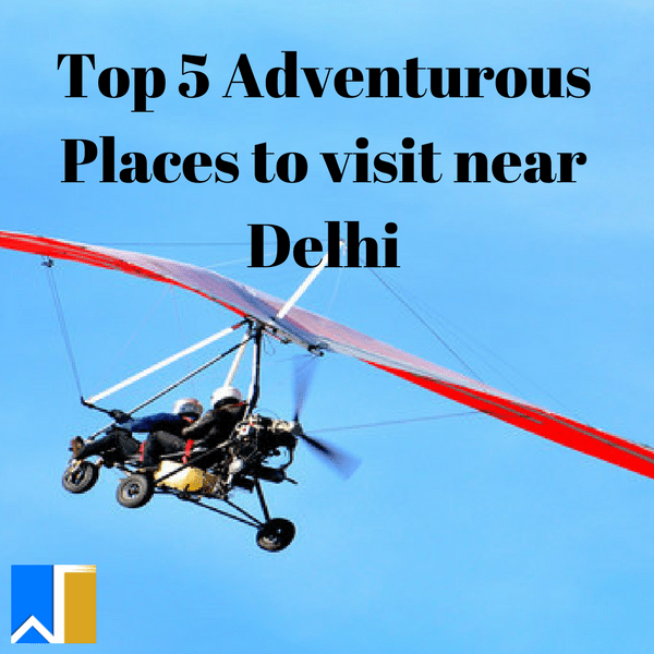 adventurous places to visit near Delhi