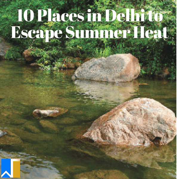 10 Places in Delhi to escape summer heat