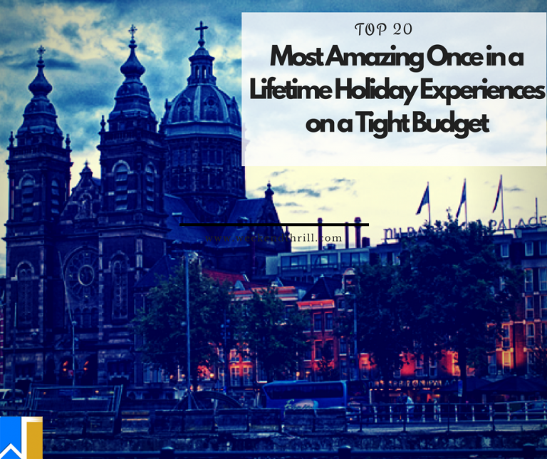 20 Most Amazing Once in a Lifetime Holiday Experiences on a Tight Budget