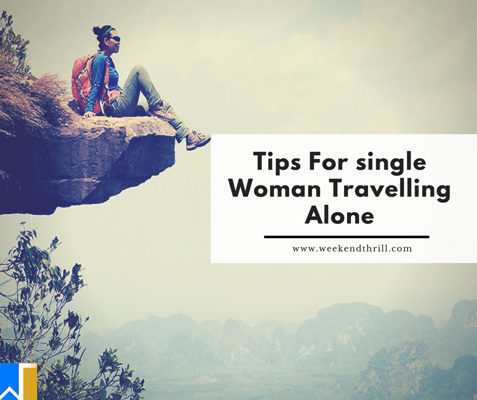 20 Tips For A Single Woman Travelling Alone Weekend Thrill